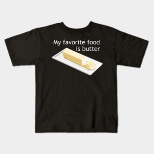 My Favorite Food is Butter Kids T-Shirt